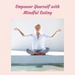 Mindfulness and Food Choices – Empowered Eating Choices