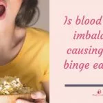 Blood Sugar Imbalance Might be the Cause of Your Binge Eating