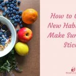 How To Create New Habits And Make Them Stick