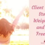 Client Success Story – Weight Loss and Food Freedom, Without Restrictions or Feeling Deprived