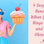 4 Surprising Benefits When You End Binge Eating And Food Obsession