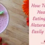 How To Make Healthy Eating Come Naturally And Easily To You