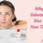 Why Do I Self-Sabotage My Diet – And How To Stop