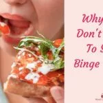 Why You Don’t Want To Stop Binge Eating